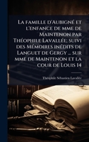 La famille d'AubignÃ(c) et l'enfance de mme de Maintenon par ThÃ(c)ophile LavallÃ(c)e; suivi des MÃ(c)moires inÃ(c)dits de Languet de Gergy ... sur ... et la cour de Louis 14 (French Edition) 1024078698 Book Cover