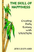 The Skill of Happiness: Creating Daily Ecstasy With Vivation 1881952096 Book Cover