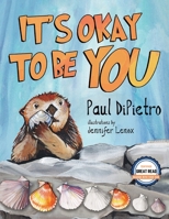 The Adventures of Auggie Otter: It's Okay To Be You 1628658282 Book Cover