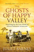 The Ghosts of Happy Valley: Searching for the Lost World of Africa's Infamous Aristocrats 1781311676 Book Cover