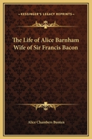 The Life of Alice Barnham Wife of Sir Francis Bacon 1162583819 Book Cover