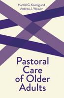Pastoral Care of Older Adults: Creative Pastoral Care and Counseling 0800629647 Book Cover