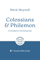 Colossians & Philemon: Confident Christianity: 7-Session Bible Study 1802541594 Book Cover