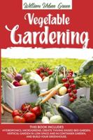Vegetable Gardening: This Book Includes: Hydroponics, Microgreens, Create Thiving Raised Bed Garden, Vertical Garden in low Space and in Container Garden and Build your Greenhouse. B08FP9XH52 Book Cover