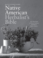 Black's Ultimate Native American Herbalist's Bible: Your 7-Part Guide to Natural, Traditional Remedies for Modern Ailments (Black's Ultimate Guides) 1739383044 Book Cover