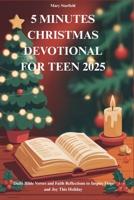 5 MINUTES CHRISTMAS DEVOTIONAL FOR TEEN 2025: Daily Bible Verses and Faith Reflections to Inspire Hope and Joy This Holiday B0FRB3D99J Book Cover