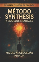 Método Synthesis y Modelos Mentales: Despierta tu poder de decisión (Spanish Edition) B0F9MDB1DZ Book Cover