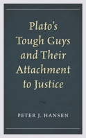 Plato's Tough Guys and Their Attachment to Justice 1498590993 Book Cover