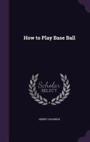 How to Play Base Ball 1359512101 Book Cover