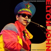 Elton John: The Illustrated Biography 1566490995 Book Cover