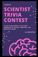 Legendary Scientist Trivia Contest: 750 Quiz Challenges to Test your Knowledge of Physics, Chemistry, and Medicine legends B08XLGJRZX Book Cover