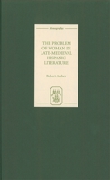 The Problem of Woman in Late-Medieval Hispanic Literature 1855661136 Book Cover