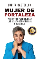 MUJER DE FORTALEZA: 7 Secretos Para Mejorar Las Relaciones de Pareja y de Familia (Spanish Edition) 1958677140 Book Cover