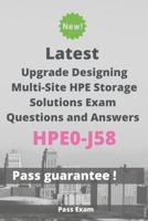 Latest Designing Multi-Site HPE Storage Solutions Exam HPE0-J58 Questions and Answers: Guide for Real Exam B086PVQLM3 Book Cover