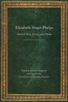 Elizabeth Stuart Phelps: Selected Tales, Essays, and Poems 0803243979 Book Cover