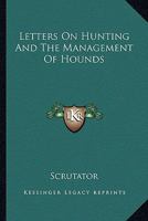 Letters On Hunting And The Management Of Hounds 1432586653 Book Cover
