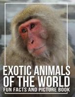 Exotic Animals of the World: Fun Facts and Picture Book 1628454474 Book Cover