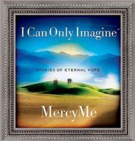 I Can Only Imagine: Mercy Me with Jeff Kinley 0718001702 Book Cover