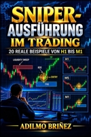 SNIPER-AUSFÜHRUNG IM TRADING: 20 Reale Beispiele von H1 bis M1 (German Edition) B0H22256ZZ Book Cover