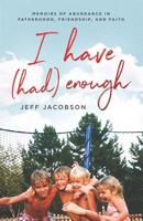 I Have (Had) Enough: Memoirs of Abundance in Fatherhood, Friendship, and Faith. 1794309047 Book Cover