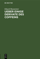 Ueber Einige Derivate Des Coffeins: Inaugural-Dissertation 311232563X Book Cover