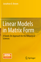 Linear Models in Matrix Form: A Hands-On Approach for the Behavioral Sciences 3319345699 Book Cover