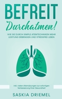 Befreit durchatmen!: Wie Sie durch simple Atemtechniken mehr Leistung erbringen und stressfrei leben 3751930361 Book Cover