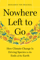 Nowhere Left to Go: How Climate Change Is Driving Species to the Ends of the Earth 161519861X Book Cover