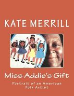 Miss Addie's Gift: Portrait of an American Folk Artist 0692390138 Book Cover