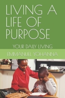 Living a Life of Purpose: Your Daily Living B0BRLT2FFG Book Cover