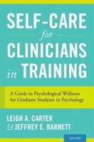 Self-Care for Clinicians in Training: A Guide to Psychological Wellness for Graduate Students in Psychology 0199335354 Book Cover