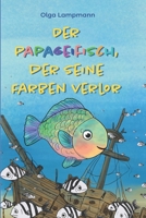 Der Papagefisch, der seine Farben verlor: Eine berührende Meeresgeschichte für Kinder über Identität, Mut und Selbstakzeptanz. (German Edition) B0H66GVDLQ Book Cover