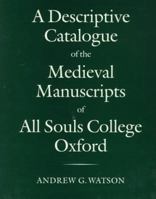 A Descriptive Catalogue of the Medieval Manuscripts of All Souls College, Oxford 0199522693 Book Cover