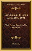 The Colonials in South Africa, 1899-1902, Their Record, Based on the Despatches 1843422778 Book Cover