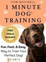 1 Minute Dog Training : The Fast and Easy Way 1733164529 Book Cover