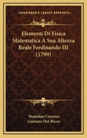 Elementi Di Fisica Matematica A Sua Altezza Reale Ferdinando III (1799) 1165437899 Book Cover