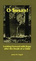 O Susan! : Looking forward with Hope After the Death of a Child 0932727395 Book Cover