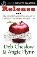 Release: The Simple Success Solution for Real and Permanent Weight Loss 1934606405 Book Cover