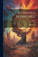 Stephanus Byzantinus, Volume 1 - Primary Source Edition 1021930938 Book Cover