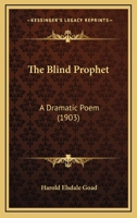 The Blind Prophet: A Dramatic Poem 1437290981 Book Cover