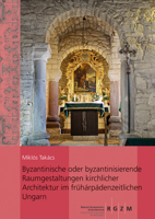 Byzantinische Oder Byzantinisierende Raumgestaltungen Kirchlicher Architektur Im Fruharpadenzeitlichen Ungarn: Eine Vergleichende Analyse Auf Grundlag 3795433673 Book Cover