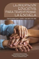 La orientación educativa para transformar la escuela: Oportunidad para cambio educativo de vida 0359382282 Book Cover