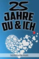 25 Jahre Du und Ich - Tagebuch für Paare: Schönes Geschenk für Paare - 108 Seiten zum Ausfüllen und Eintragen von Erinnerungen an schöne Momente. Mehr ... Partnerschaft - Mehr Ehe (German Edition) 1711099139 Book Cover