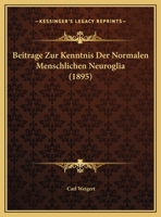 Beitrage Zur Kenntnis Der Normalen Menschlichen Neuroglia (1895) 114772685X Book Cover