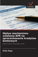 Wplyw mechanizmu ustalania APR na oprocentowanie kredytów bankowych (Polish Edition) 6202355980 Book Cover