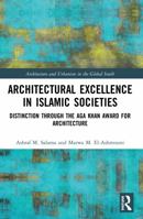 Architectural Excellence in Islamic Societies: Distinction Through the Aga Khan Award for Architecture 0367519585 Book Cover