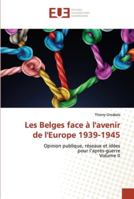 Les Belges face à l'avenir de l'Europe 1939-1945: Opinion publique, réseaux et idéespour l’après-guerreVolume II 620254158X Book Cover