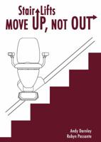 Stair Lifts: Move Up, Not Out! 0991137906 Book Cover