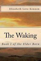 The Waking: Book 1 of the Elder Born 0692400028 Book Cover