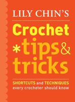 Lily Chin's Crochet Tips & Tricks: Shortcuts and Techniques Every Crocheter Should Know 0307461068 Book Cover